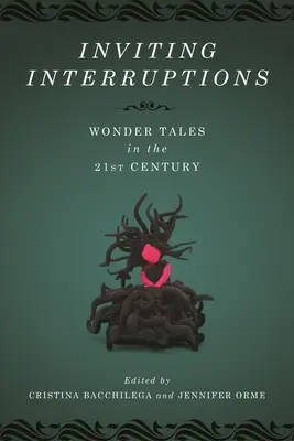 Inviting Interruptions : Les contes merveilleux au XXIe siècle - Inviting Interruptions: Wonder Tales in the Twenty-First Century