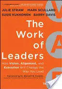 Le travail des leaders : Comment la vision, l'alignement et l'exécution changeront votre façon de diriger - The Work of Leaders: How Vision, Alignment, and Execution Will Change the Way You Lead