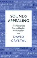 Sounds Appealing : L'histoire passionnante de la prononciation anglaise - Sounds Appealing: The Passionate Story of English Pronunciation