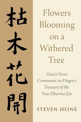 Des fleurs fleurissent sur un arbre flétri : Giun's Verse Comments on Dogen's Treasury of the True Dharma Eye (Commentaires en vers de Giun sur le Trésor du vrai Dharma) - Flowers Blooming on a Withered Tree: Giun's Verse Comments on Dogen's Treasury of the True Dharma Eye