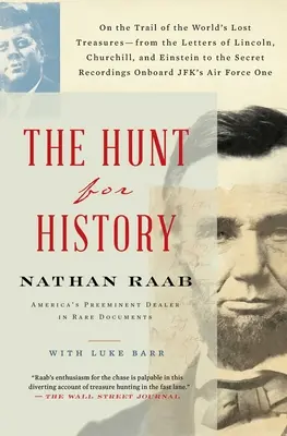 La chasse à l'histoire : sur la piste des trésors perdus du monde - des lettres de Lincoln, Churchill et Einstein aux archives secrètes. - The Hunt for History: On the Trail of the World's Lost Treasures-From the Letters of Lincoln, Churchill, and Einstein to the Secret Recordin