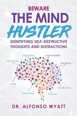 Méfiez-vous de l'escroc de l'esprit : Identifier les pensées autodestructrices et les distractions - Beware The Mind Hustler: Identifying Self-Destructive Thoughts and Distractions