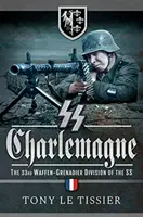 SS Charlemagne : La 33e division de Waffen-Grenadiers de la SS - SS Charlemagne: The 33rd Waffen-Grenadier Division of the SS