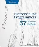 Exercices pour programmeurs : 57 défis pour développer vos compétences en codage - Exercises for Programmers: 57 Challenges to Develop Your Coding Skills