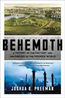 Behemoth : Une histoire de l'usine et de la construction du monde moderne - Behemoth: A History of the Factory and the Making of the Modern World