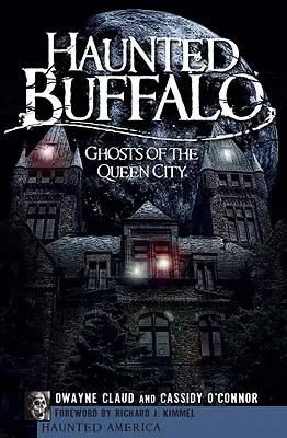 Haunted Buffalo : Les fantômes de la ville reine - Haunted Buffalo: Ghosts of the Queen City