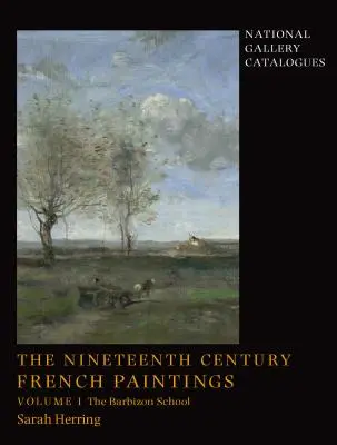 Les peintures françaises du XIXe siècle : Volume 1, l'école de Barbizon - The Nineteenth-Century French Paintings: Volume 1, the Barbizon School