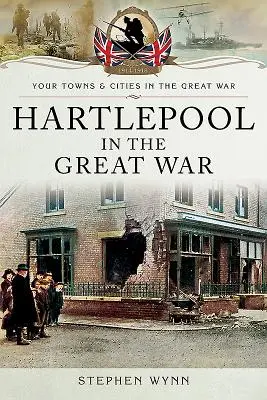 Hartlepool dans la Grande Guerre - Hartlepool in the Great War