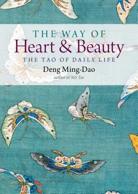 La voie du cœur et de la beauté : Le Tao de la vie quotidienne - The Way of Heart and Beauty: The Tao of Daily Life