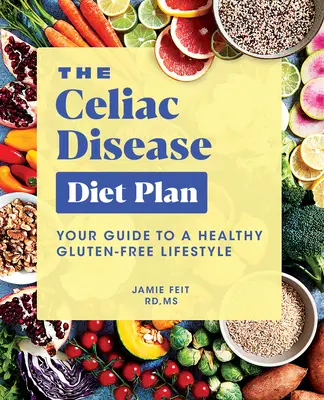 Le régime de la maladie cœliaque : Votre guide pour un mode de vie sain sans gluten - The Celiac Disease Diet Plan: Your Guide to a Healthy Gluten-Free Lifestyle