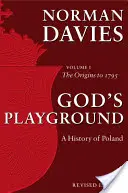 Le terrain de jeu de Dieu Une histoire de la Pologne - Volume 1 : Des origines à 1795 - God's Playground A History of Poland - Volume 1: The Origins to 1795