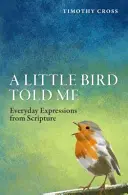 Un petit oiseau m'a dit : Expressions quotidiennes tirées de l'Ecriture - A A Little Bird Told Me: Everyday Expressions from Scripture