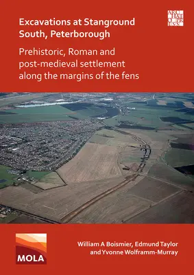 Fouilles à Stanground South, Peterborough : Peuplement préhistorique, romain et post-médiéval le long des marges des Fens - Excavations at Stanground South, Peterborough: Prehistoric, Roman and Post-Medieval Settlement Along the Margins of the Fens