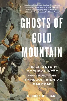 Les fantômes de la montagne d'or : L'histoire épique des Chinois qui ont construit le chemin de fer transcontinental - Ghosts of Gold Mountain: The Epic Story of the Chinese Who Built the Transcontinental Railroad