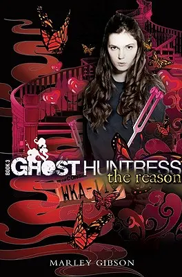 Ghost Huntress Livre 3 : La raison, 3 - Ghost Huntress Book 3: The Reason, 3