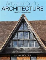 L'architecture des arts et métiers : « L'éveil de la beauté ». - Arts and Crafts Architecture: 'Beauty's Awakening'