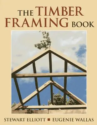 Le livre de la charpente en bois - The Timber Framing Book