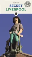Liverpool la secrète : Un guide insolite - Secret Liverpool: An Unusual Guide