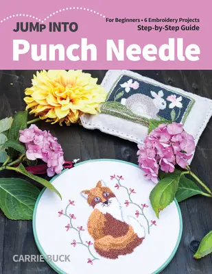 Jump Into Punch Needle : Pour les débutants ; 6 projets de broderie ; guide étape par étape - Jump Into Punch Needle: For Beginners; 6 Embroidery Projects; Step-By-Step Guide