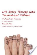 La thérapie par le récit de vie avec les enfants traumatisés : Un modèle de pratique - Life Story Therapy with Traumatized Children: A Model for Practice