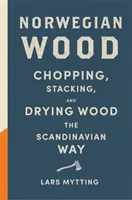 Norwegian Wood - Le guide de poche pour couper, empiler et sécher le bois à la manière scandinave - Norwegian Wood - The pocket guide to chopping, stacking and drying wood the Scandinavian way