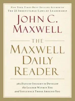 Le lecteur quotidien de Maxwell : 365 jours d'inspiration pour développer le leader qui est en vous et influencer ceux qui vous entourent - The Maxwell Daily Reader: 365 Days of Insight to Develop the Leader Within You and Influence Those Around You