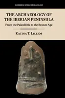 L'archéologie de la péninsule ibérique : Du paléolithique à l'âge du bronze - The Archaeology of the Iberian Peninsula: From the Paleolithic to the Bronze Age