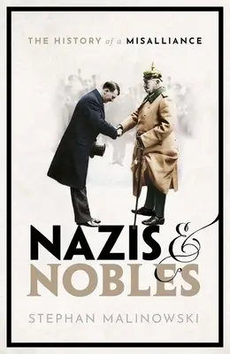 Nazis et Nobles : L'histoire d'une mésalliance - Nazis and Nobles: The History of a Misalliance