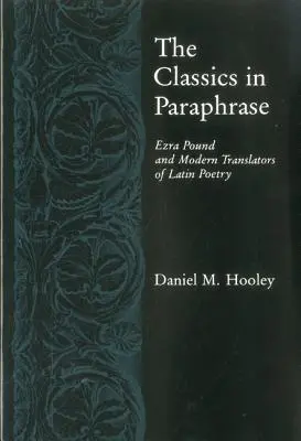 Les classiques en paraphrase : Ezra Pound et les traducteurs modernes de la poésie latine - Classics in Paraphrase: Ezra Pound and Modern Translators of Latin Poetry