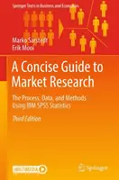 Un guide concis des études de marché : Le processus, les données et les méthodes à l'aide d'IBM SPSS Statistics - A Concise Guide to Market Research: The Process, Data, and Methods Using IBM SPSS Statistics