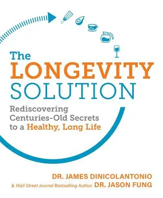 La solution longévité : Redécouvrir les secrets séculaires d'une vie longue et saine - The Longevity Solution: Rediscovering Centuries-Old Secrets to a Healthy, Long Life