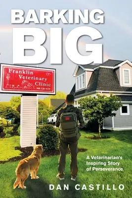 Barking Big : L'histoire inspirante de la persévérance d'un vétérinaire - Barking Big: A Veterinarian's Inspiring Story of Perseverance