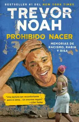 Prohibido Nacer : Memorias de Racismo, Rabia Y Risa. / Born a Crime : Histoires d'une enfance sud-africaine : Memorias de Racismo, Rabia Y Risa. - Prohibido Nacer: Memorias de Racismo, Rabia Y Risa. / Born a Crime: Stories from a South African Childhood: Memorias de Racismo, Rabia Y Risa.