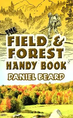 The Field and Forest Handy Book (Le livre pratique du champ et de la forêt) - The Field and Forest Handy Book