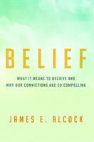 La croyance : Ce que signifie croire et pourquoi nos convictions sont si convaincantes - Belief: What It Means to Believe and Why Our Convictions Are So Compelling