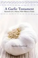 Un testament de l'ail : Les saisons d'une petite ferme du Nouveau-Mexique - A Garlic Testament: Seasons on a Small New Mexico Farm