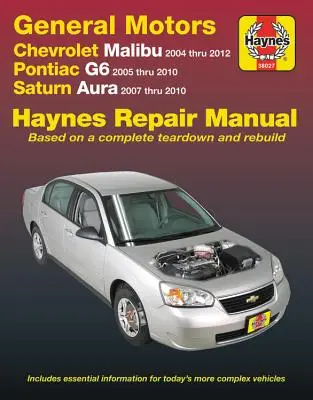 Manuel de réparation Haynes pour Chevrolet Malibu 2004 à 2012, Pontiac G6 2005-2010 et Saturn Aura 2007-2010 : Ne comprend pas les versions 2004 et 2005 de la Chevrolet Classic M - Chevrolet Malibu 2004 Thru 2012, Pontiac G6 2005-2010 & Saturn Aura 2007-2010 Haynes Repair Manual: Does Not Include 2004 and 2005 Chevrolet Classic M