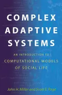 Systèmes adaptatifs complexes : Une introduction aux modèles informatiques de la vie sociale : Une introduction aux modèles informatiques de la vie sociale - Complex Adaptive Systems: An Introduction to Computational Models of Social Life: An Introduction to Computational Models of Social Life