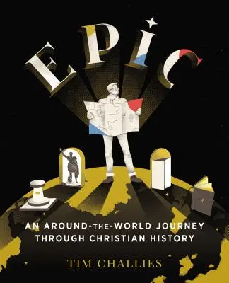 L'épopée : Un voyage autour du monde à travers l'histoire chrétienne - Epic: An Around-The-World Journey Through Christian History