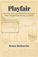 Playfair : L'histoire vraie de l'agent secret britannique qui a changé notre façon de voir le monde - Playfair: The True Story of the British Secret Agent Who Changed How We See the World