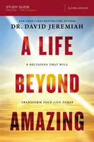 Guide d'étude Une vie au-delà de l'incroyable : 9 décisions qui transformeront votre vie aujourd'hui - A Life Beyond Amazing Study Guide: 9 Decisions That Will Transform Your Life Today