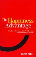 L'avantage du bonheur - Les sept principes de la psychologie positive qui alimentent le succès et la performance au travail - Happiness Advantage - The Seven Principles of Positive Psychology that Fuel Success and Performance at Work