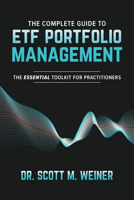 Le guide complet de la gestion de portefeuille Etf : La boîte à outils essentielle pour les praticiens - The Complete Guide to Etf Portfolio Management: The Essential Toolkit for Practitioners