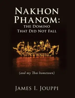 Nakhon Phanom : le domino qui n'est pas tombé : (et ma ville natale thaïlandaise) - Nakhon Phanom: the Domino That Did Not Fall: (and my Thai hometown)