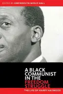 Le communiste noir dans la lutte pour la liberté : La vie de Harry Haywood - Black Communist in the Freedom Struggle: The Life of Harry Haywood