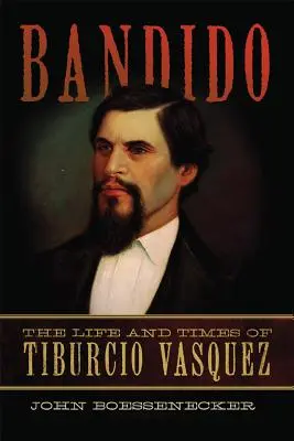 Bandido : La vie et l'époque de Tiburcio Vasquez - Bandido: The Life and Times of Tiburcio Vasquez