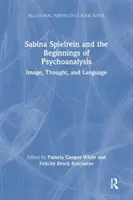 Sabina Spielrein et les débuts de la psychanalyse : Image, pensée et langage - Sabina Spielrein and the Beginnings of Psychoanalysis: Image, Thought, and Language