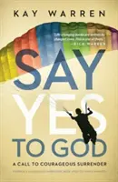 Dites oui à Dieu : Un appel à l'abandon courageux - Say Yes to God: A Call to Courageous Surrender