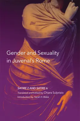 Genre et sexualité dans la Rome de Juvénal, 59 : Satire 2 et Satire 6 - Gender and Sexuality in Juvenal's Rome, 59: Satire 2 and Satire 6
