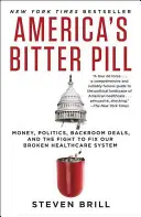 La pilule amère de l'Amérique : L'argent, la politique, les tractations en coulisses et la lutte pour réparer notre système de santé défaillant - America's Bitter Pill: Money, Politics, Backroom Deals, and the Fight to Fix Our Broken Healthcare System